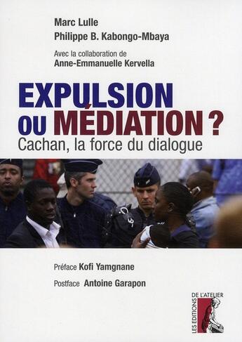 Couverture du livre « Expulsion ou médiation ? Cachan, la force du dialogue » de Kabongo-Mbaya et Lulle aux éditions Editions De L'atelier