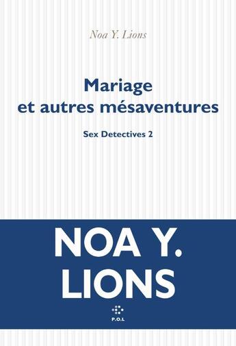 Couverture du livre « Sex Detectives Tome 2 : Mariage et autres mésaventures » de Noa Y. Lions aux éditions P.o.l