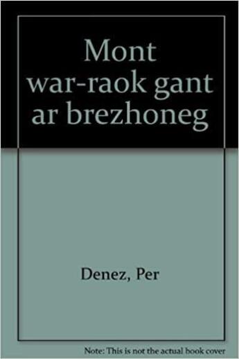 Couverture du livre « Mont war raok gant ar brezhoneg » de Per Denez aux éditions Mouladuriou Hor Yezh