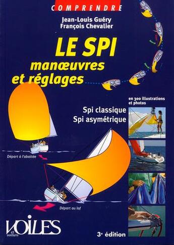Couverture du livre « Le SPI manoeuvres & réglages » de Jean-Louis Guery et Francois Chevalier aux éditions Voiles Et Voiliers