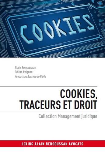Couverture du livre « Cookies, traceurs et droit » de Alain Bensoussan et Celine Avignon aux éditions Lexing Editions