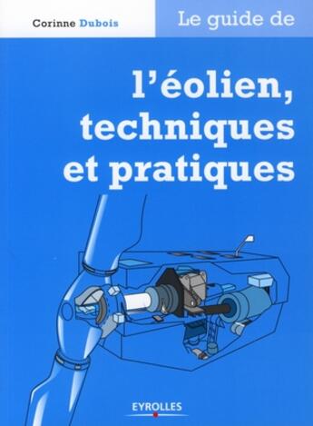 Couverture du livre « Le guide de l'éolien, techniques et pratiques » de Corinne Dubois aux éditions Eyrolles