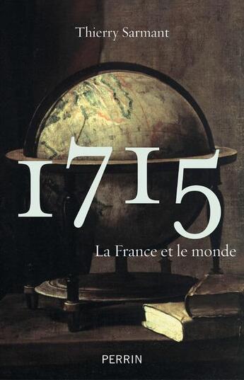 Couverture du livre « 1715 ; la France et le monde » de Thierry Sarmant aux éditions Perrin