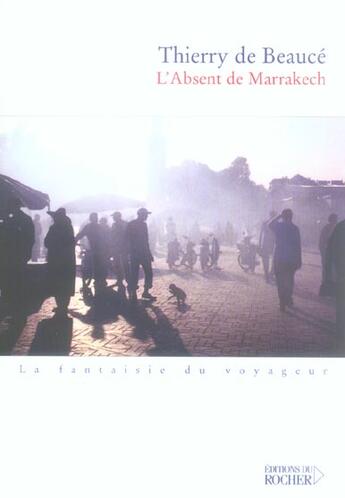 Couverture du livre « L'absent de marrakech » de Beauce Thierry aux éditions Rocher