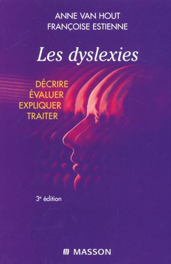 Couverture du livre « Les dyslexies : Décrire, évaluer, expliquer, traiter » de Francoise Estienne et Anne Van Hout aux éditions Elsevier-masson
