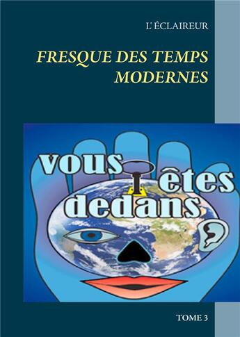 Couverture du livre « Fresque des temps modernes : vous êtes dedans ? » de L'Eclaireur aux éditions Books On Demand