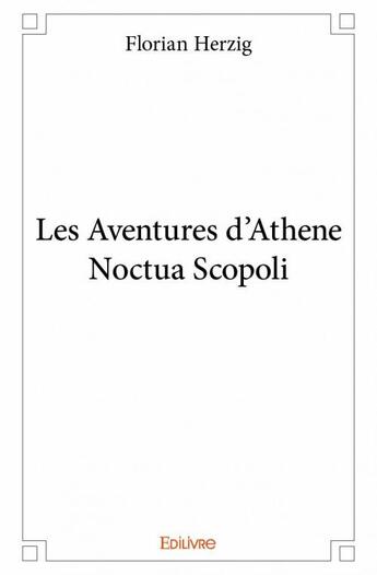 Couverture du livre « Les aventures d'Athene Noctua Scopoli » de Florian Herzig aux éditions Edilivre