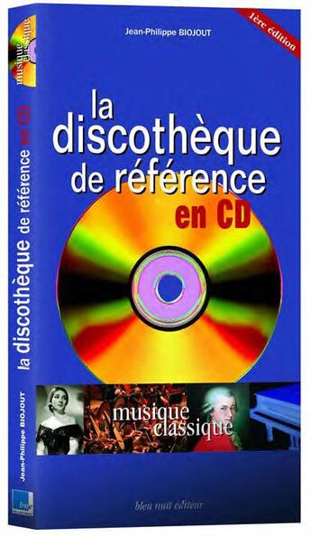 Couverture du livre « La discothèque de référence en CD » de Jean-Philippe Biojout aux éditions Bleu Nuit
