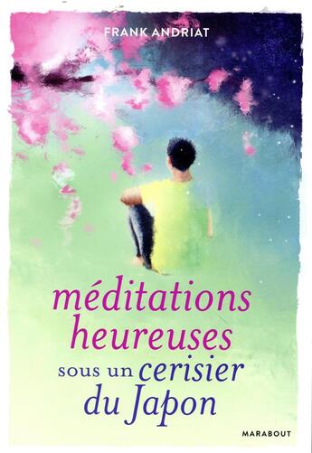 Couverture du livre « Méditations heureuses sous un cerisier du Japon » de Frank Andriat aux éditions Marabout