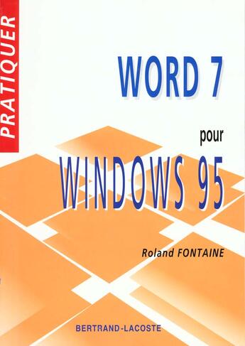 Couverture du livre « Pratiquer Word 7 Pour Windows 95 » de R Fontaine aux éditions Bertrand Lacoste