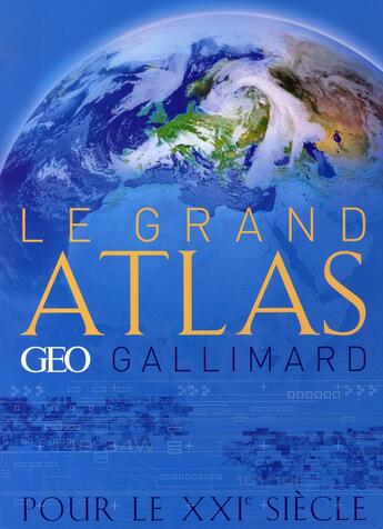 Couverture du livre « Le grand atlas Géo-Gallimard pour le XXI siècle » de Collectif Gallimard aux éditions Gallimard-loisirs