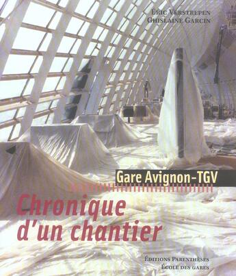 Couverture du livre « Gare Avignon-tgv, chronique d'un chantier » de Ghislaine Garcin et Eric Verstrepen aux éditions Parentheses