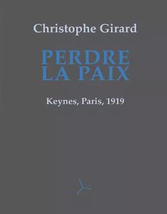 Couverture du livre « Perdre la paix ; Keynes, Paris, 1919 » de Christophe Girard aux éditions Helice Helas