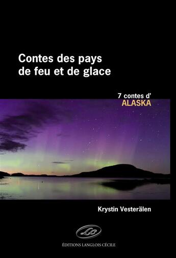 Couverture du livre « Les contes des pays de feu et de glace ; Alaska » de Krystin Vesteralen aux éditions Editions Lc