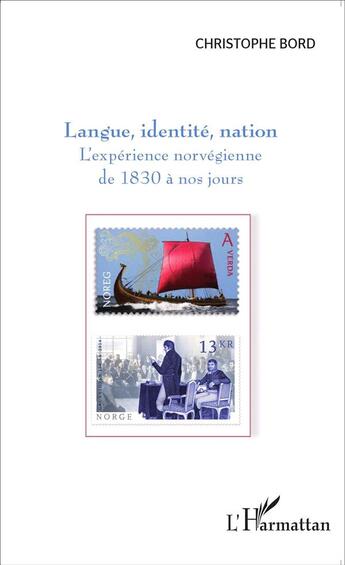 Couverture du livre « Langue, identité, nation ; l'expérience norvégienne de 1830 à nos jours » de Christophe Bord aux éditions L'harmattan