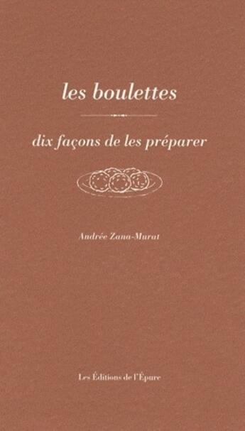Couverture du livre « Les boulettes, dix façons de les préparer » de Andree Zana Murat aux éditions Epure