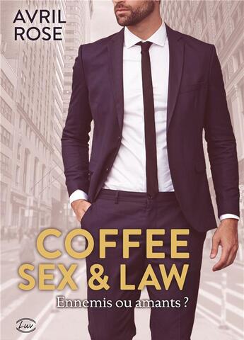 Couverture du livre « Coffee, sex & law » de Rose Avril aux éditions Editions Addictives