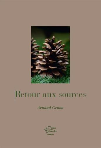 Couverture du livre « Retour aux sources » de Arnaud Genon aux éditions Editions De La Reine Blanche