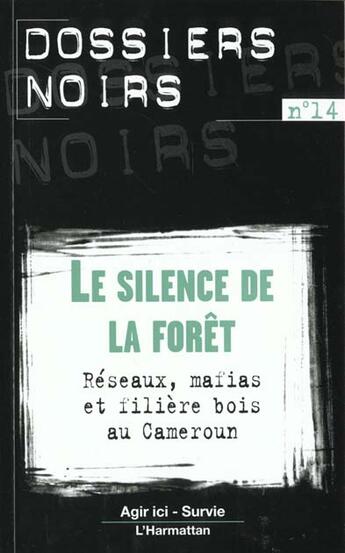 Couverture du livre « Le silence de la forêt ; réseaux, mafias et filière bois au Cameroun » de  aux éditions L'harmattan