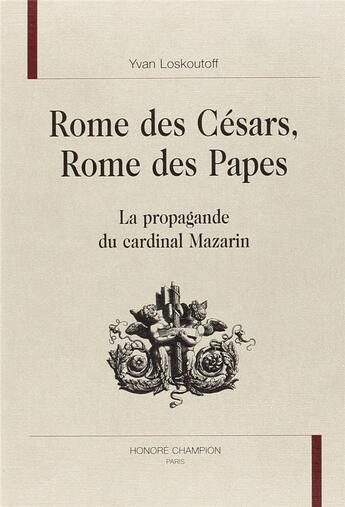 Couverture du livre « Rome des césars, Rome des papes ; la propagande du cardinal Mazarin » de Yvan Loskoutoff aux éditions Honore Champion