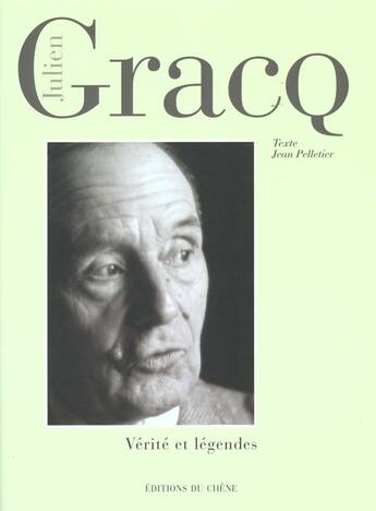 Couverture du livre « Julien Gracq ; Verite Et Legendes » de J Pelletier aux éditions Chene