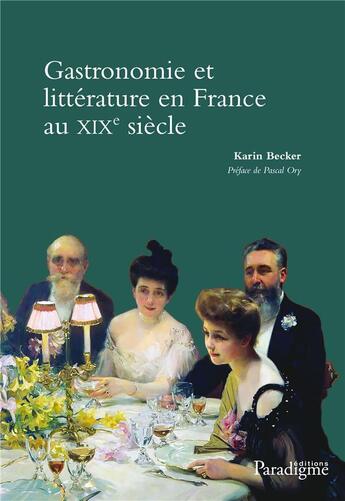 Couverture du livre « Gastronomie et littérature en France au XIXe siècle » de Karin Becker aux éditions Paradigme