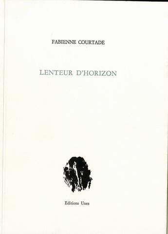 Couverture du livre « Lenteur d'horizon » de Fabienne Courtade aux éditions Unes