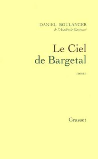 Couverture du livre « Le ciel de Bargetal » de Daniel Boulanger aux éditions Grasset Et Fasquelle