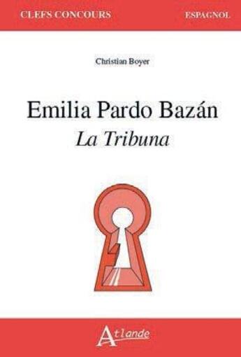 Couverture du livre « Emilia Pardo Bazán ; la tribuna » de Christian Boyer aux éditions Atlande Editions