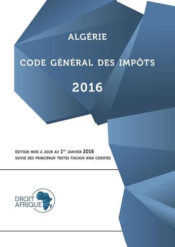 Couverture du livre « Algérie, Code général des impôts 2016 » de Droit-Afrique aux éditions Droit-afrique.com