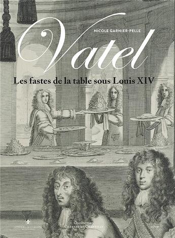 Couverture du livre « Vatel et les fastes de la table sous Louis XIV » de Nicole Garnier aux éditions In Fine