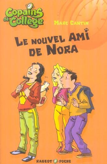 Couverture du livre « Copains de collège ; le nouvel ami de Nora » de Marc Cantin aux éditions Rageot