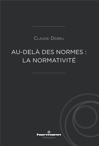 Couverture du livre « Au-dela des normes - la normativite » de Claude Debru aux éditions Hermann