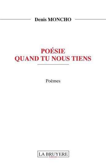 Couverture du livre « Poésie quand tu nous tiens » de Denis Moncho aux éditions La Bruyere