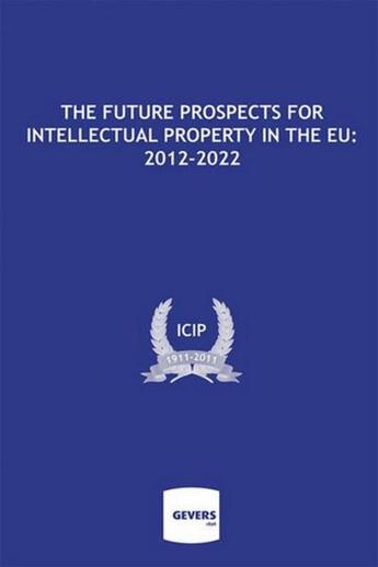 Couverture du livre « The future prospects for intellectual property in the EU :2012-2022 » de  aux éditions Bruylant