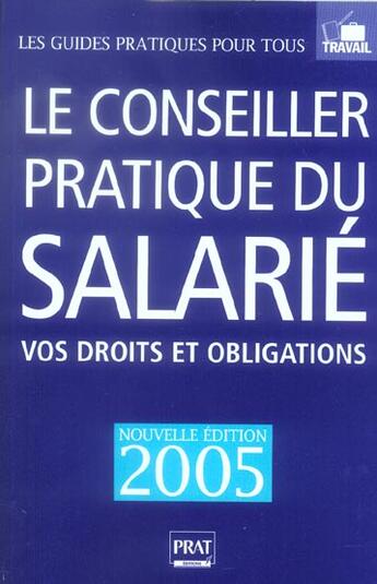 Couverture du livre « Le conseiller pratique du salarie ; vos droits et obligations (édition 2005) » de Brigitte Vert aux éditions Prat