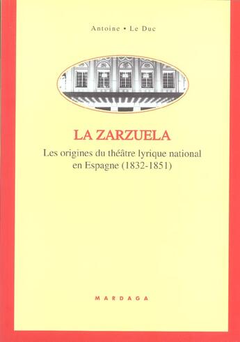 Couverture du livre « La zarzuela - les origines du theatre lyrique national en espagne (1832-1851) » de Leduc Antoine aux éditions Mardaga Pierre