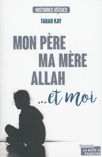 Couverture du livre « Mon père, ma mère, Allah et moi » de Farah Kay aux éditions La Boite A Pandore