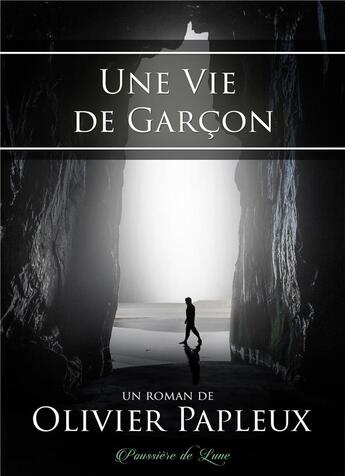 Couverture du livre « Une vie de garçon » de Olivier Papleux aux éditions Poussiere De Lune