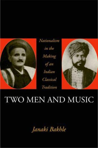 Couverture du livre « Two Men and Music: Nationalism in the Making of an Indian Classical Tr » de Bakhle Janaki aux éditions Oxford University Press Usa