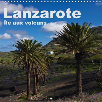 Couverture du livre « Lanzarote le aux volcans calendrier mural 2018 300 300 mm sq - un voyage photographique sur l » de Ergler A aux éditions Calvendo