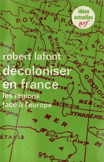 Couverture du livre « Décoloniser en France ; les régions face à l'Europe » de Robert Lafont aux éditions Gallimard