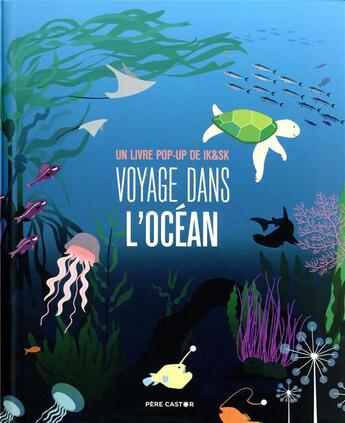 Couverture du livre « Voyage dans l'océan : un livre pop-up de Ik&Sk » de Ik & Sk aux éditions Pere Castor