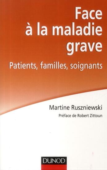 Couverture du livre « Face a la maladie grave - patients familles soignants » de Martine Ruszniewski aux éditions Dunod