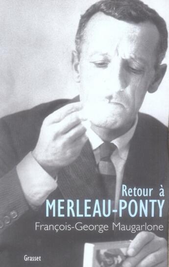 Couverture du livre « Retour à Merleau-Ponty » de Francois-George Maugarlone aux éditions Grasset Et Fasquelle