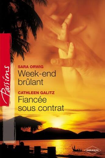 Couverture du livre « Week-end brûlant ; fiancée sous contrat » de Cathleen Galitz et Sara Orwig aux éditions Harlequin