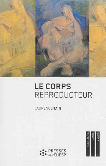 Couverture du livre « Le corps reproducteur ; dynamiques de genre et pratiques reproductives » de Laurence Tain aux éditions Ehesp