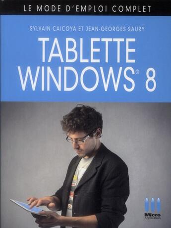 Couverture du livre « Windows 8 tablettes » de Jean-Georges Saury et Sylvain Caicoya aux éditions Micro Application