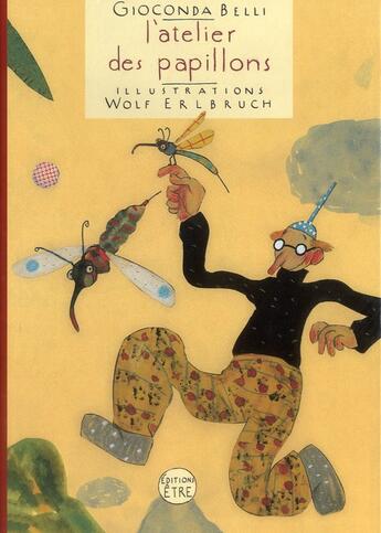 Couverture du livre « L'atelier des papillons » de Wolf Erlbruch et Gioconda Belli aux éditions Etre