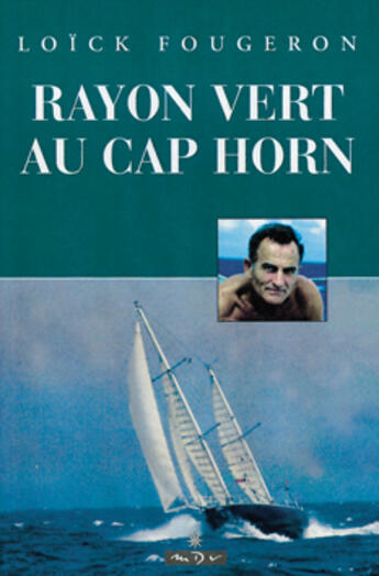 Couverture du livre « Rayon vert au cap horn » de Loick Fougeron aux éditions Maitres Du Vent